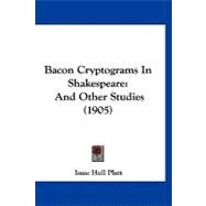 Bacon Cryptograms in Shakespeare : And Other Studies (1905) by Platt, Isaac Hull, 9781120161154