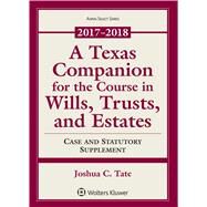 A Texas Companion for the Course in Wills, Trusts, and Estates 2017-2018 by Tate, Joshua C., 9781454891154