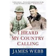 I Heard My Country Calling A Memoir by Webb, James, 9781476741154