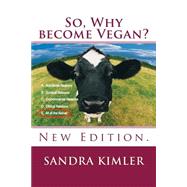 So, Why Become Vegan? by Kimler, Sandra, 9781484111154