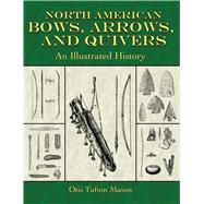 North Amer Bows Arrows/Quivers Pa by Mason,Otis Tufton, 9781602391154