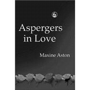 Aspergers in Love: Couple Relationships and Family Affairs by Aston, Maxine C., 9781843101154