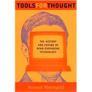 Tools for Thought The History and Future of Mind-Expanding Technology by Rheingold, Howard, 9780262681155