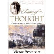 Trains of Thought Memories of a Stateless Youth by Brombert, Victor, 9780393051155