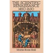 The Scientific Renaissance 1450-1630 by Hall, Marie Boas, 9780486281155