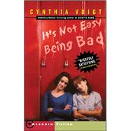 It's Not Easy Being Bad by Voigt, Cynthia, 9780689851155