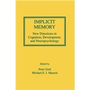 Implicit Memory: New Directions in Cognition, Development, and Neuropsychology by Graf; Peter, 9780805811155