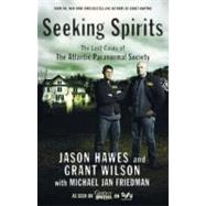 Seeking Spirits The Lost Cases of The Atlantic Paranormal Society by Hawes, Jason; Wilson, Grant; Friedman, Michael Jan, 9781439101155