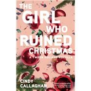 The Girl Who Ruined Christmas by Cindy Callaghan, 9781684631155