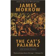 The Cat's Pajamas and Other Stories by Morrow, James, 9781892391155