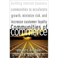 Communities of Commerce: Building Internet Business Communities to Accelerate Growth, Minimize Risk, and Increase Customer Loyalty by Bressler, Stacey E., 9780071361156