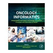 Oncology Informatics: Using Health Information Technology to Improve Processes and Outcomes in Cancer by Hesse, Bradford W., 9780128021156