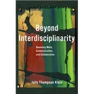 Beyond Interdisciplinarity Boundary Work, Communication, and Collaboration by Klein, Julie Thompson, 9780197571156