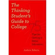 The Thinking Student's Guide to College by Roberts, Andrew Lawrence, 9780226721156