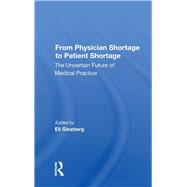 From Physician Shortage To Patient Shortage by Ginzberg, Eli, 9780367161156