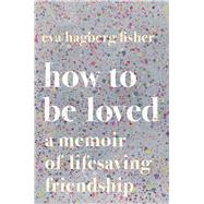 How to Be Loved by Fisher, Eva Hagberg, 9780544991156
