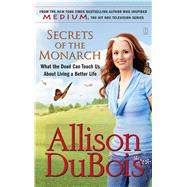 Secrets of the Monarch What the Dead Can Teach Us About Living a Better Life by DuBois, Allison, 9780743291156