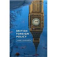 British Foreign Policy Crises, Conflicts and Future Challenges by Gaskarth, Jamie, 9780745651156
