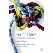 Police Ethics: The Corruption of Noble Cause by Caldero; Michael, 9781138061156