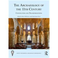 The Archaeology of the 11th Century: Continuities and Transformations by Hadley; Dawn M., 9781138201156