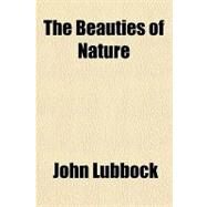 The Beauties of Nature by Lubbock, John, 9781153811156