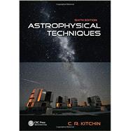 Astrophysical Techniques, Sixth Edition by Kitchin; C.R., 9781466511156