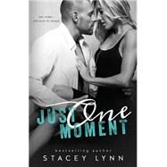 Just One Moment by Lynn, Stacey, 9781523621156