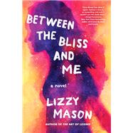 Between the Bliss and Me by Mason, Lizzy, 9781641291156