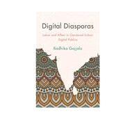 Digital Diasporas Labor and Affect in Gendered Indian Digital Publics by Gajjala, Radhika, 9781783481156
