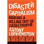Disaster Capitalism Making a Killing Out of Catastrophe by LOEWENSTEIN, ANTONY, 9781784781156