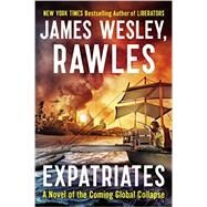Expatriates A Novel of the Coming Global Collapse by Rawles, James Wesley,, 9780142181157