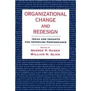Organizational Change and Redesign Ideas and Insights for Improving Performance by Huber, George P.; Glick, William H., 9780195101157
