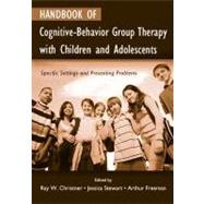 Handbook of Cognitive-behavior Group Therapy with Children and Adolescents : Specific Settings and Presenting Problems by Christner, Ray W.; Stewart, Jessica; Freeman, Arthur, 9780203941157
