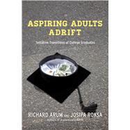 Aspiring Adults Adrift by Arum, Richard; Roksa, Josipa, 9780226191157