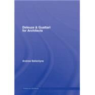 Deleuze & Guattari for Architects by Ballantyne; Andrew, 9780415421157