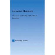 Narrative Mutations: Discourses of Heredity and Caribbean Literature by Alcocer; Rudyard J., 9780415971157