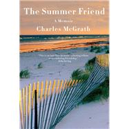 The Summer Friend A Memoir by McGrath, Charles, 9780593321157