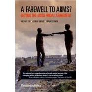 A farewell to arms? Beyond the Good Friday agreement by Cox, Michael; Guelke, Adrian; Stephen, Fiona, 9780719071157