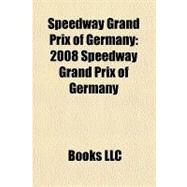Speedway Grand Prix of Germany : 2008 Speedway Grand Prix of Germany by , 9781156251157