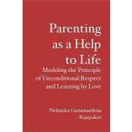 Parenting As a Help to Life by Gunawardena-rajapakse, Nelunika, 9781419691157