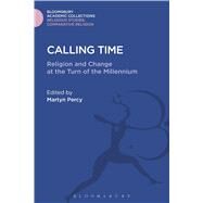Calling Time Religion and Change at the Turn of the Millennium by Percy, Martyn, 9781474281157