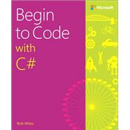 Begin to Code with C# by Miles, Rob, 9781509301157
