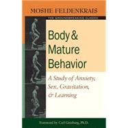 Body and Mature Behavior by FELDENKRAIS, MOSHEGINSBURG, CARL PHD, 9781583941157