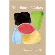 The Book of Colors A Novel by Barfield, Raymond, 9781609531157