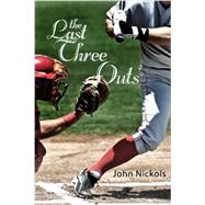 The Last Three Outs by John Nickols, 9781629021157