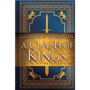 A Clash of Kings: The Illustrated Edition A Song of Ice and Fire: Book Two by Martin, George R. R.; Cannon, Lauren K., 9781984821157