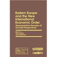 Eastern Europe and the New International Economic Order : A Review of Four Representative Samples of Socialist Perspectives by Laszlo, Ervin; Kurtzman, Joel, 9780080251158