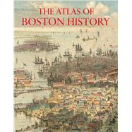 The Atlas of Boston History by Seasholes, Nancy S., 9780226631158