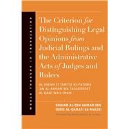 The Criterion for Distinguishing Legal Opinions from Judicial Rulings and the Administrative Acts of Judges and Rulers by Al-maliki, Shihab Al-din Ahmad Ibn Idris Al-qarafi; Fadel, Mohammad H., 9780300191158