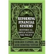 Reforming Financial Systems: Historical Implications for Policy by Edited by Gerard Caprio, Jr. , Dimitri Vittas, 9780521581158